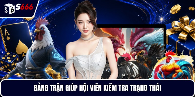 Bảng trận giúp hội viên kiểm tra trạng thái