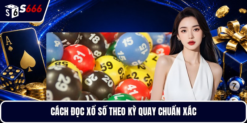 Cách đọc xổ số theo kỳ quay chuẩn xác