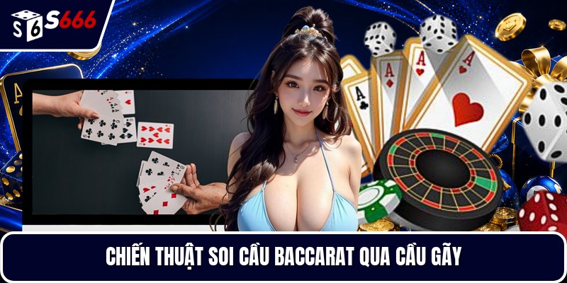 Chiến thuật soi cầu baccarat qua cầu gãy