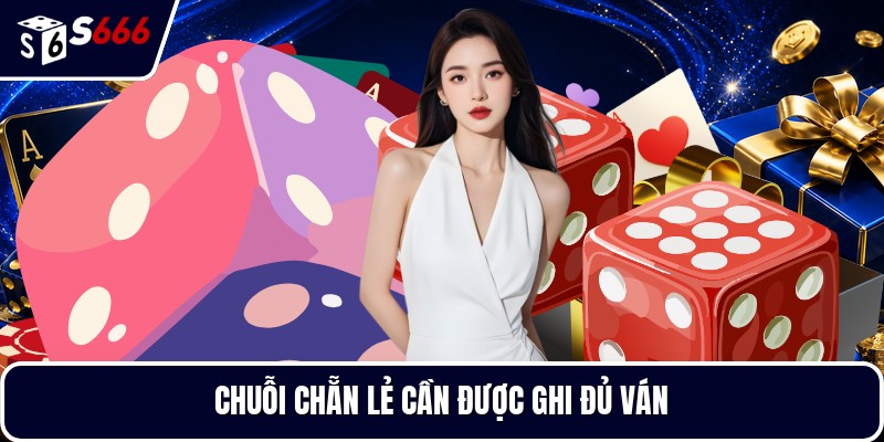 Chuỗi chẵn lẻ cần được ghi đủ ván