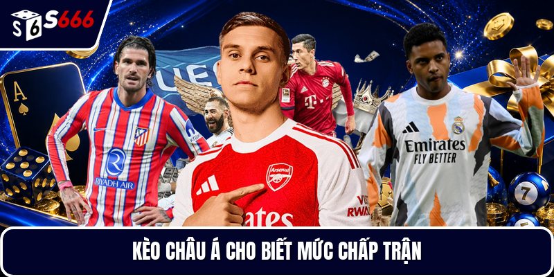 Kèo châu Á cho biết mức chấp trận