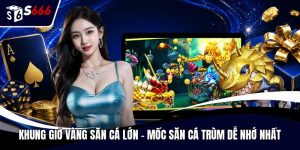 Khung giờ vàng săn cá lớn