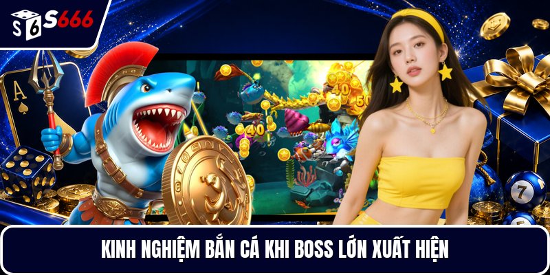 Kinh nghiệm bắn cá khi boss lớn xuất hiện