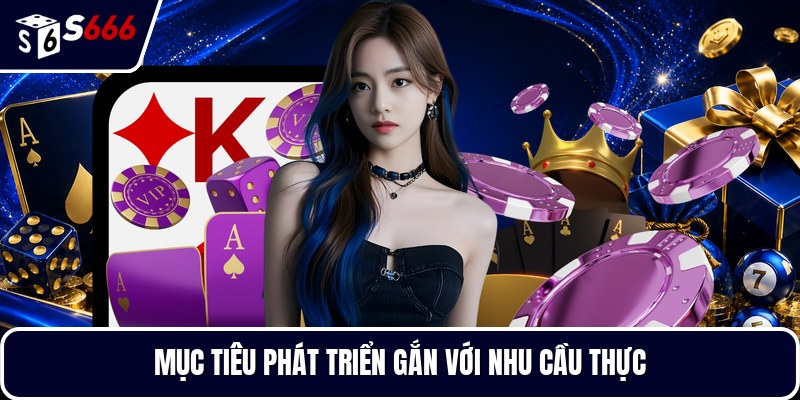 Mục tiêu phát triển gắn với nhu cầu thực