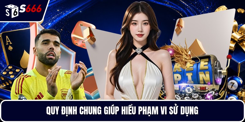 Quy định chung giúp hiểu phạm vi sử dụng