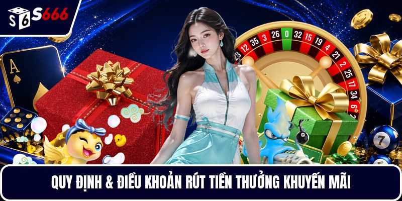 Quy định & điều khoản rút tiền thưởng khuyến mãi