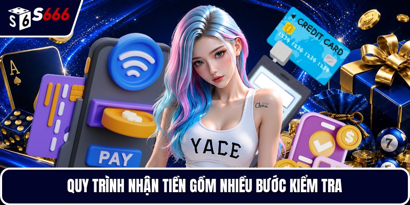 Quy trình nhận tiền gồm nhiều bước kiểm tra