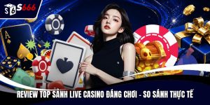 Review top sảnh live casino đáng chơi