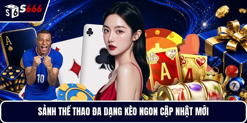 Sảnh thể thao đa dạng kèo ngon cập nhật mới