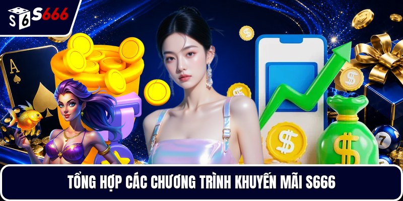 Tổng hợp các chương trình khuyến mãi S666
