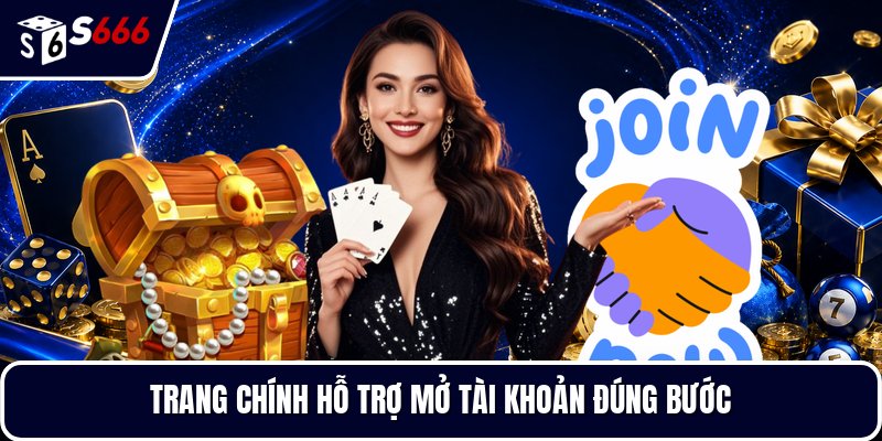 Trang chính hỗ trợ mở tài khoản đúng bước