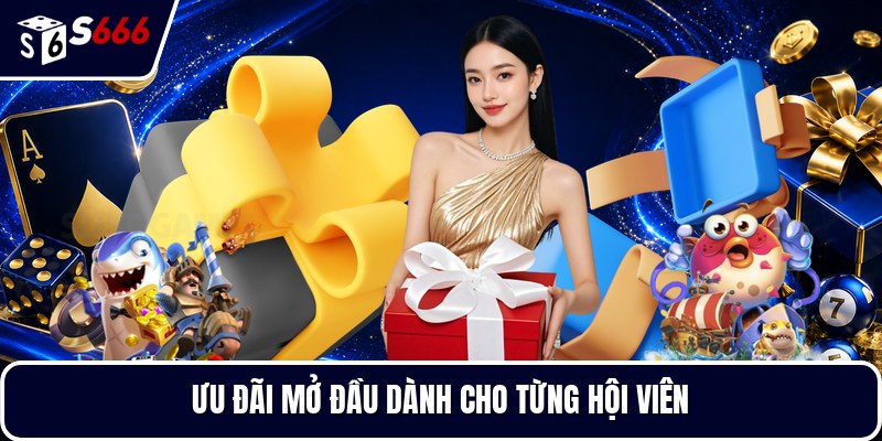 Ưu đãi mở đầu dành cho từng hội viên
