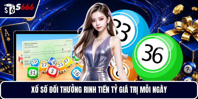 Xổ số đổi thưởng rinh tiền tỷ giá trị mỗi ngày